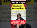 DAY 46 :- Topic is STRATEGIC LEADERSHIP :- Most Important Topic for Principal and Vice Principal