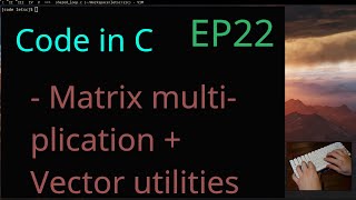 ASMR Code in C - Matrix multiplication and Vector utilities (EP22)