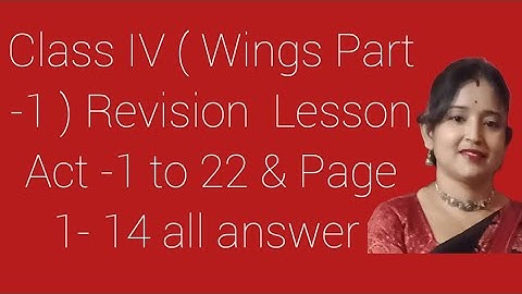Class IV (Wings ) Part -1 , Revision Lesson , Activity -1 to Activity -22 , page - 1- 14 All answer