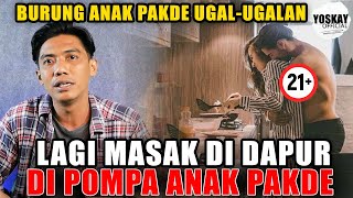 LAGI MASAK DI DAPUR, DI POMPA ANAK PAKDE || BURUNG ANAK PAKDE UGAL-UGALAN