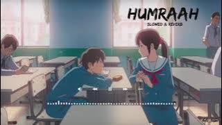 HUMRAAH LOFI SONG VIDEO | [SLOWED & REVERB] | BOLLYWOOD LOFI SONG VIDEO |