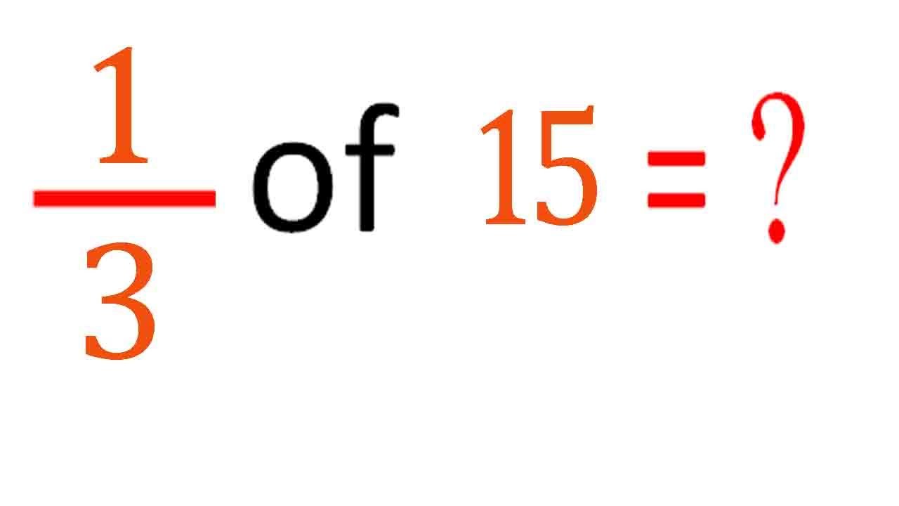 MULTIPLY fraction with integer one third(1/3) of 15 (1/3 of 15