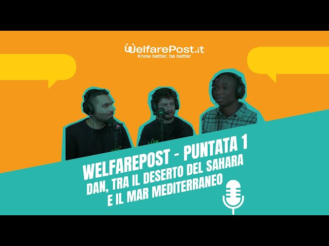 WelfarePost | DAN - Tra il deserto del Sahara e il Mar Mediterraneo | St.1 - Ep.1