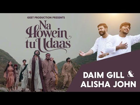 Na Howein Tu Udaas New Punjabi Masihi Geet 2025 Daim Gill Alisha John Sadaf Samuel