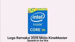 Intel Core M logo remake kinemaster speedrun be like x16 speed