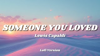 LEWIS CAPALDI - SOMEONE YOU LOVED (Lofi Version)