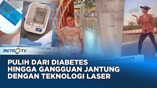 Go Healthy - Pulih dari Diabetes hingga Gangguan Jantung Berkat Teknologi Laser