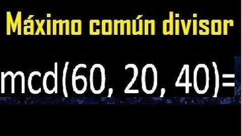 mcd de 60 20 40 , maximo comun divisor de varios numeros , ejemplos resueltos