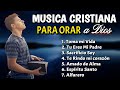 🙏 MARAVILLOSOS TIEMPO EN LA PRESENCIA DE DIOS // Tocará tu corazón - David Paz