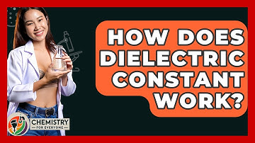 How Does Dielectric Constant Work? - Chemistry For Everyone