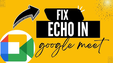 How to Remove Echo and Noise in Google Meet Calls - Here