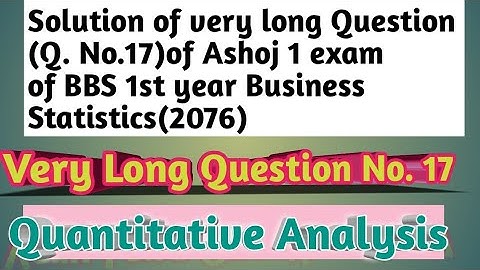 Solution of Very Long Question (Q. No. 17) of BBS 1st year Business statistics exam (2076)