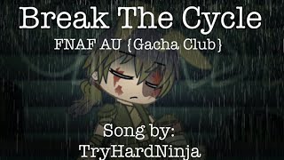 Break The Cycle [FNAF Gacha Club]