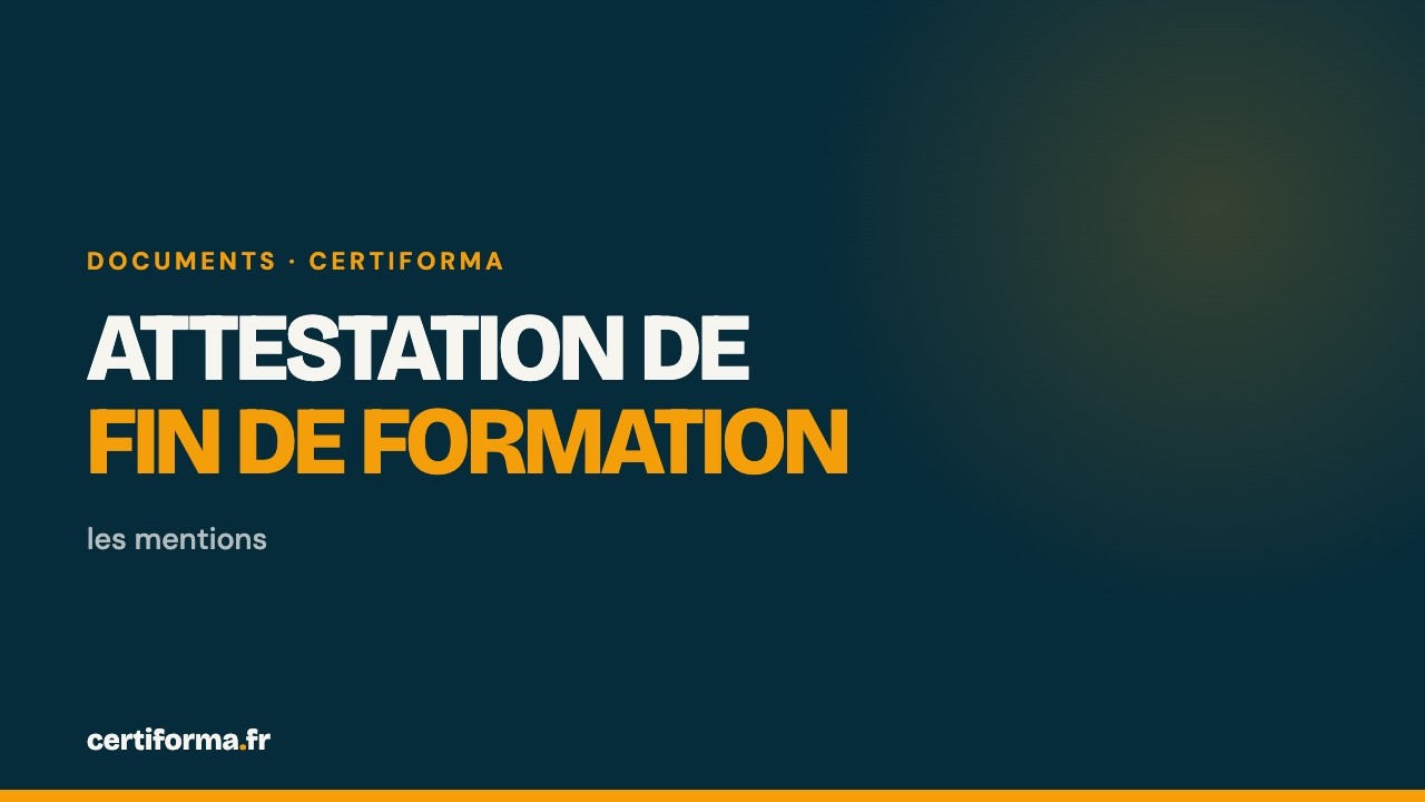 Vidéo Certiforma : Attestation de fin de formation : les mentions