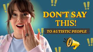 12 Things NOT to Say to an Autistic Person