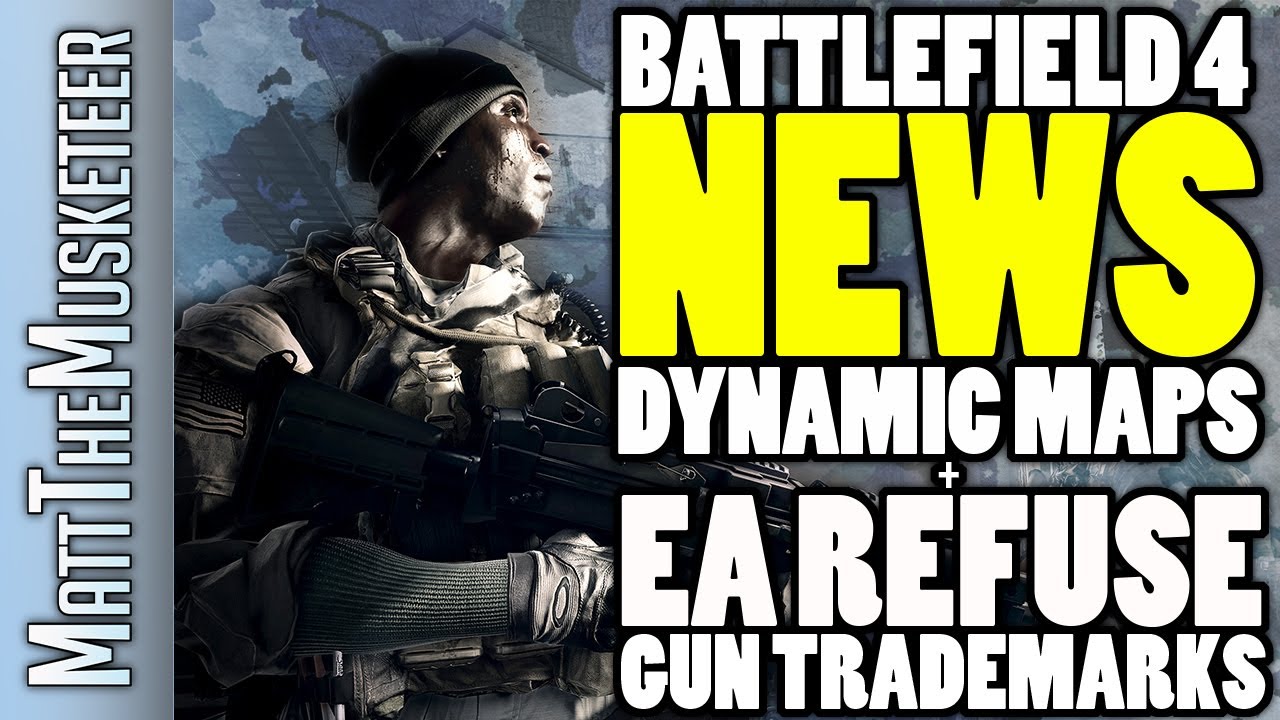 Battlefield 4 News! | Dynamic Maps | EA Refuse Gun Trademarks | Battlelog 2.0