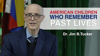 American children who remember previous lives | Dr. Jim B.Tucker