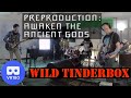 Wild Tinderbox VR180 - Preproduction: Awaken The Ancient Gods - 2022/01/30