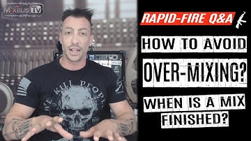 How Do You Avoid OVERMIXING? When Is Mix Finished? Rapid-Fire Q&A #15