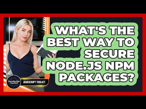 What's The Best Way To Secure Node.js Npm Packages? - JavaScript Toolkit