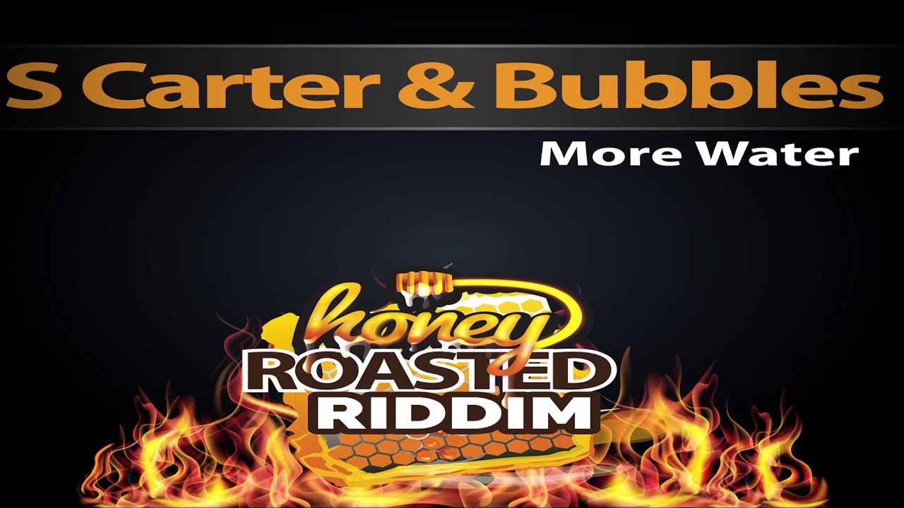 S Carter & Bubbles - More Water (Honey Roasted Riddim)