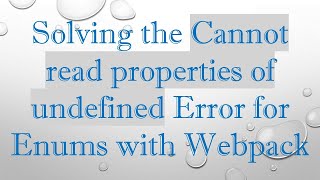 Solving the Cannot read properties of undefined Error for Enums with Webpack