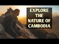 Explore the Nature of Cambodia- Must See place in the world