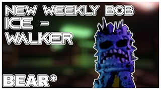 New Weekly BOB - (ICE - WALKER) In BEAR*