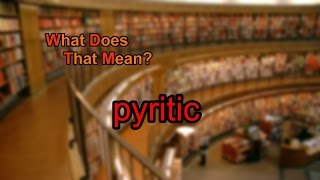 What does pyritic mean?