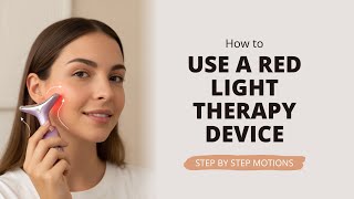 How to Use a Red Light Therapy Device | Facial Massage Motions for Lifted & Glowing Skin