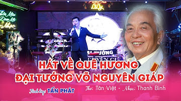 HÁT VỀ QUÊ HƯƠNG ĐẠI TƯỚNG VÕ NGUYÊN GIÁP