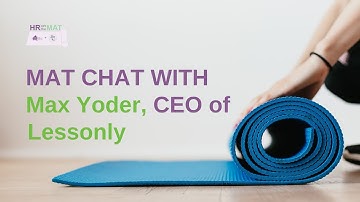 Mat Chat with Max Yoder, CEO of Lessonly