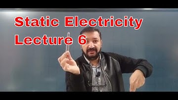 Physics O Level / IGCSE: Static Electricity Lecture 6 by Sumair Sajjad from Benchmark School System