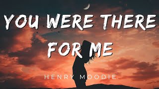 Henry Moodie - you were there for me [ Lyrics ]