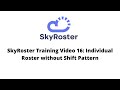 SkyRoster Training Video 16: Individual Roster without Shift Pattern