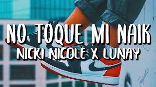 Nicki Nicole x Lunay - No Toque Mi Naik (Letra/Lyrics)