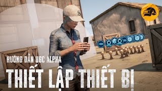 PUBG | Hướng Dẫn UGC Alpha – Phần 4: Thiết Lập Thiết Bị