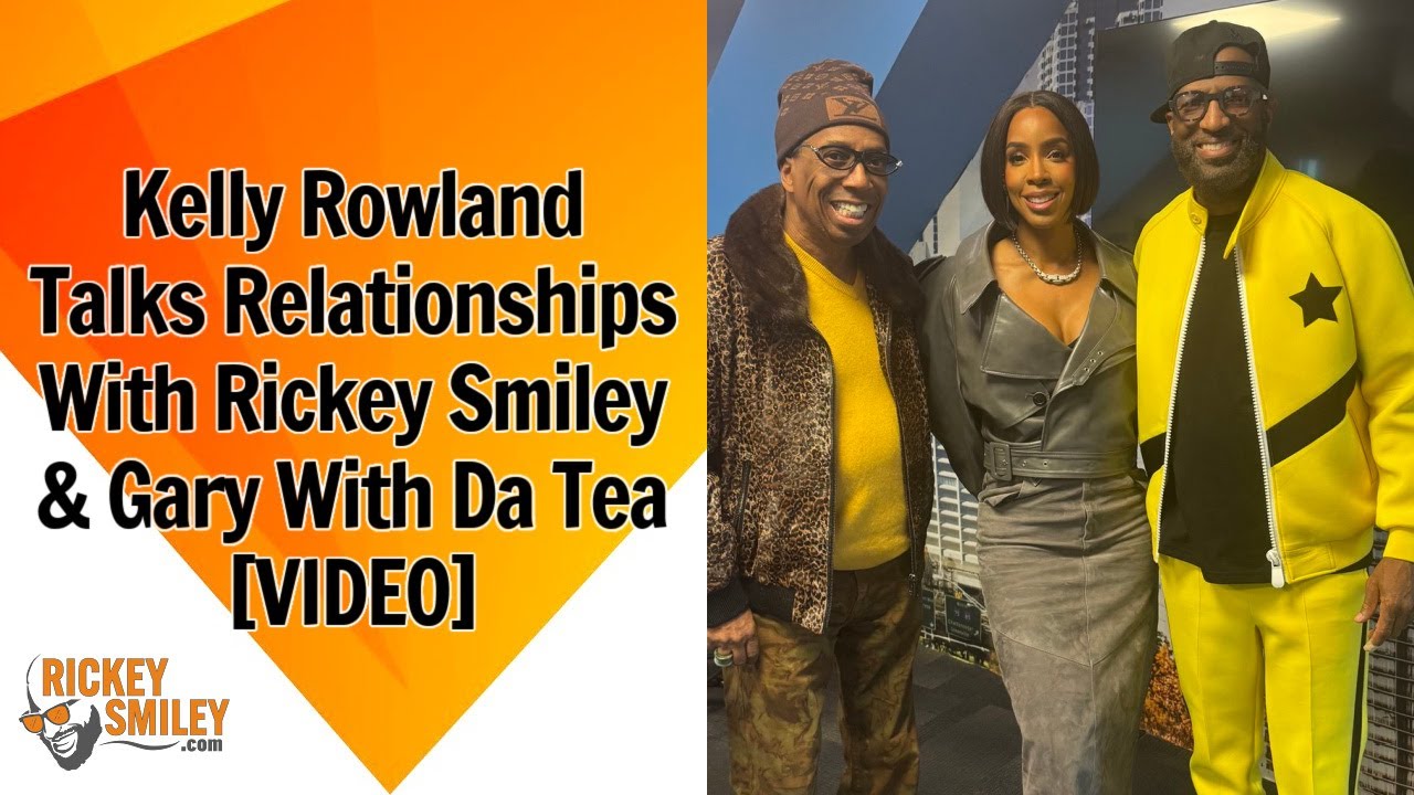 Kelly Rowland Talks Relationships With Rickey Smiley & Gary With Da Tea