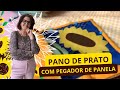 AULA - PANO DE PRATO COM PEGADOR DE PANELA