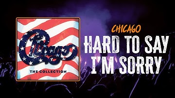 Chicago - Hard To Say I