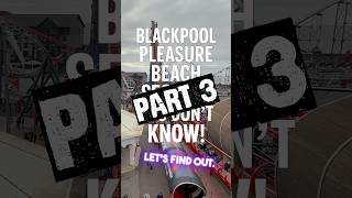 Blackpool Pleasure Beach Secrets You Don’t Know! – Part 3
