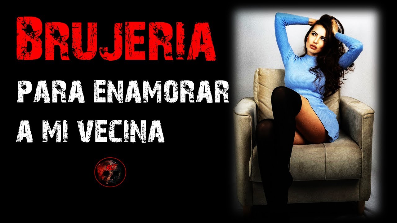 Enamoré a mi Vecina con Brujería | Relatos de Brujería | Relatos y Leyendas de Terror