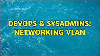 DevOps & SysAdmins: Networking Vlan