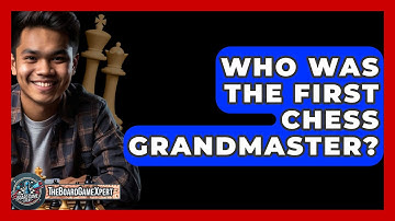 Who Was The First Chess Grandmaster? - The Board Game Xpert