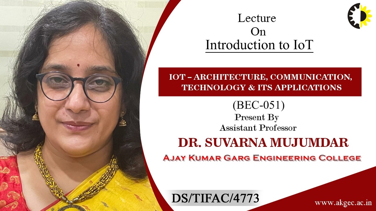 INTRODUCTION TO IOT | IOT | LECTURE 01 BY DR. SUVARNA MUJUMDAR | AKGEC