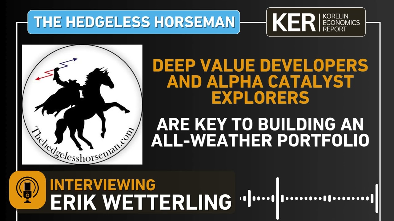 Erik Wetterling – Deep Value Developers and Alpha Catalyst Explorers Build An All-Weather Portfolio
