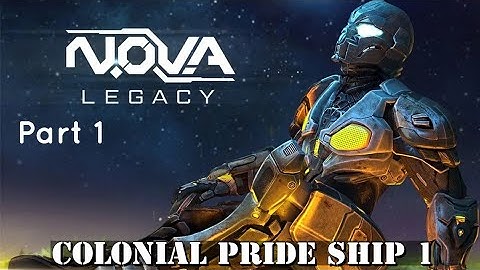 NOVA Legacy - Gameplay Walkthrough Part 1 (Android,iOS)  | Colonial Pride Ship 1 | Rude Awakening