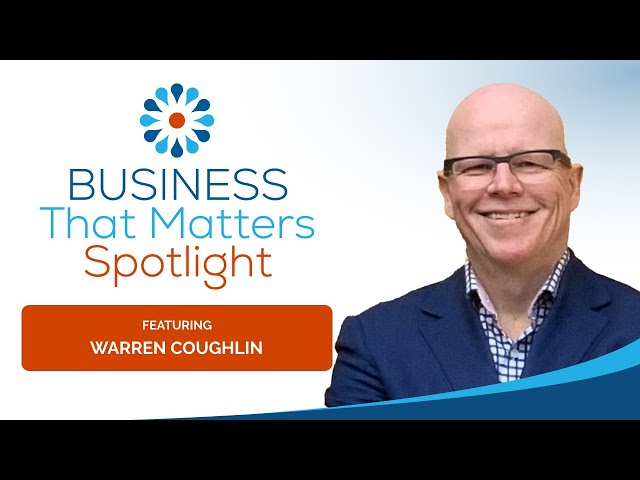 Business That Matters Spotlight - Warren Coughlin