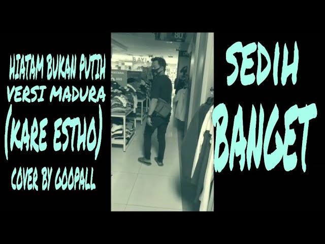 Hitam bukan putih versi madura (kare estho) cover by goopall class=