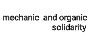 what is mechanical and organic solidarity. @Preface130.